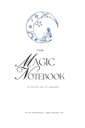 The Magic Notebook: The Ultimate Law of Attraction Tool