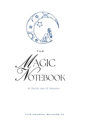 The Magic Notebook: The Ultimate Law of Attraction Tool