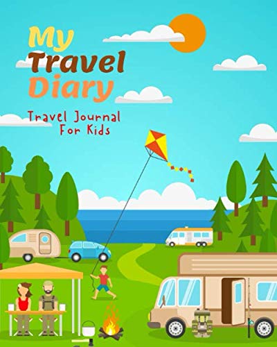 My Travel Diary: Travel Journal For Kids