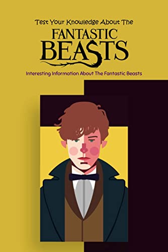 Fascinating Facts About Fantastic Beasts: Test Your Knowledge