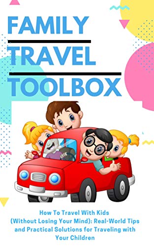 Traveling with Kids: Real World Tips and Practical Solutions