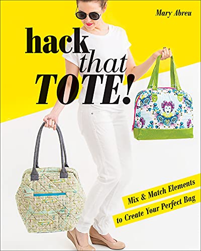 Hack That Tote!: Create Your Perfect Bag
