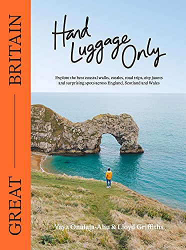 Hand Luggage Only: Great Britain - The Ultimate Travel Guide